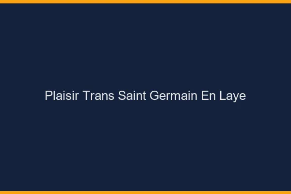 Plaisir trans saint-germain-en-laye