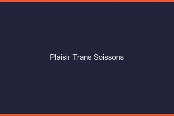 Plaisir trans soissons