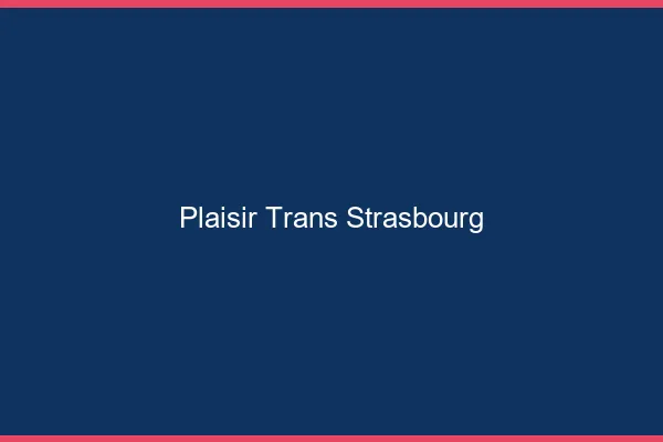 Plaisir trans Strasbourg