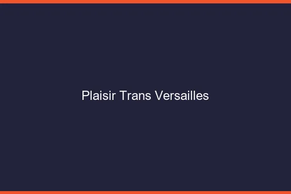Plaisir trans versailles