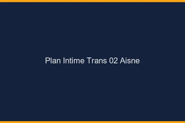 Plan intime trans 02 aisne