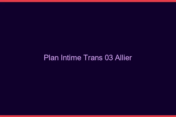 Plan intime trans 03 allier