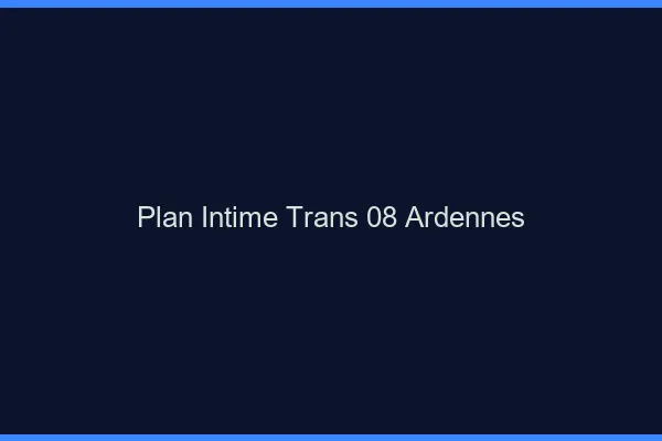 Plan intime trans 08 ardennes