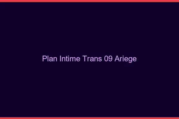 Plan intime trans 09 ariège