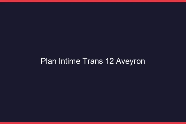 Plan intime trans 12 aveyron
