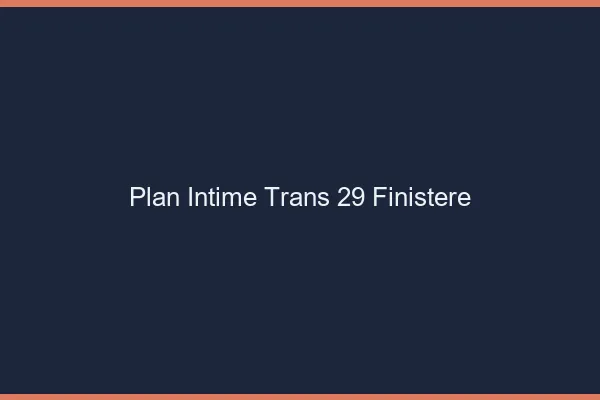 Plan intime trans 29 finistère