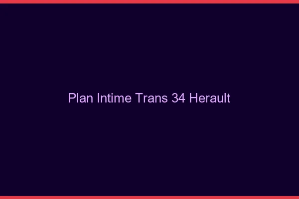 Plan intime trans 34 hérault