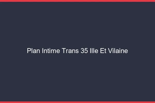 Plan intime trans 35 ille-et-vilaine