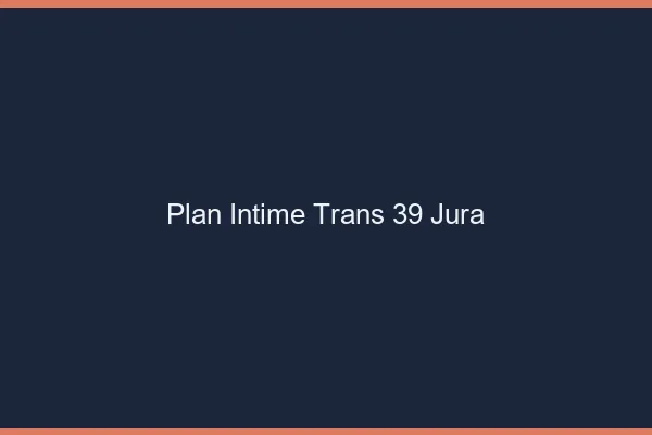Plan intime trans 39 jura