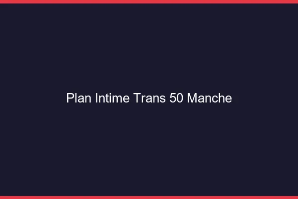Plan intime trans 50 manche