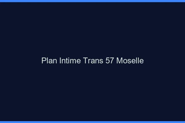 Plan intime trans 57 moselle