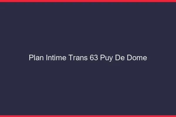 Plan intime trans 63 puy-de-dôme