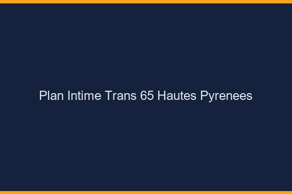 Plan intime trans 65 hautes-pyrénées