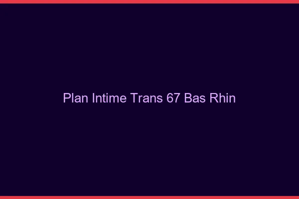 Plan intime trans 67 bas-rhin