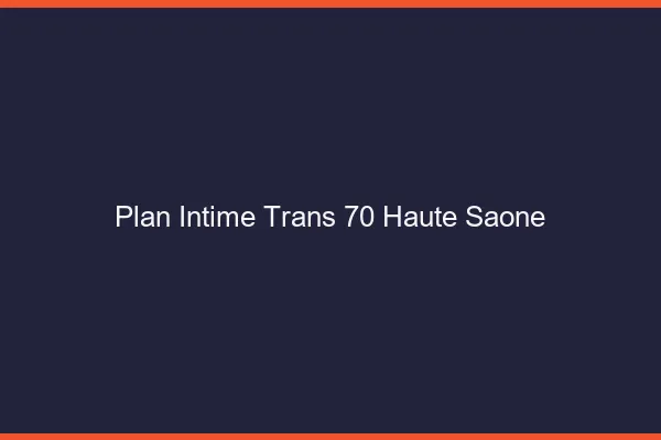Plan intime trans 70 haute-saône