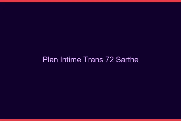 Plan intime trans 72 sarthe