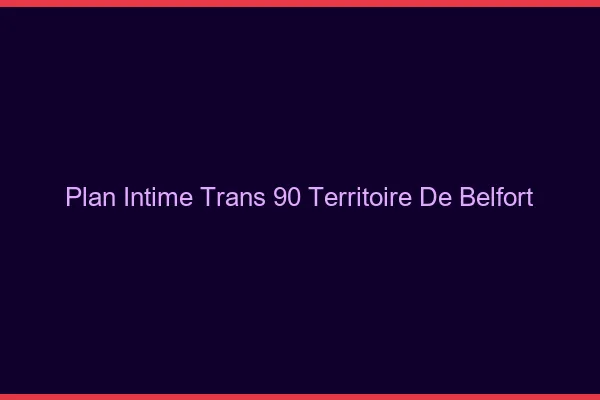 Plan intime trans 90 territoire de belfort
