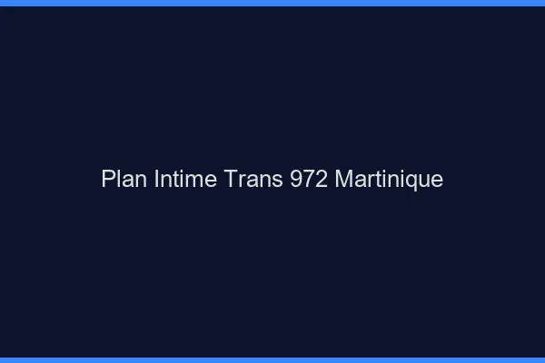Plan intime trans 972 Martinique
