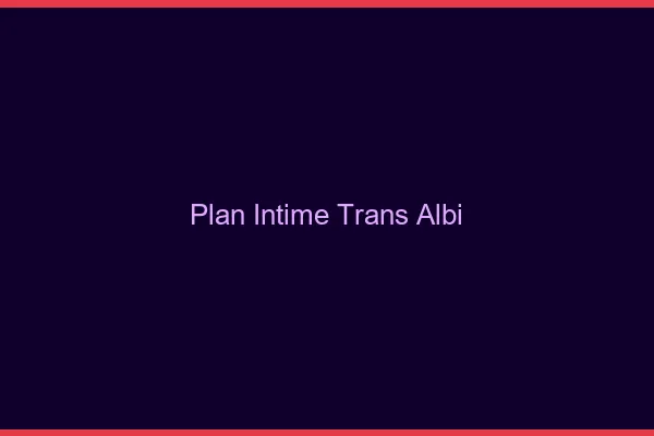 Plan intime trans albi