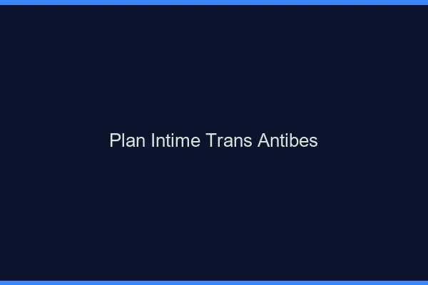 Plan intime trans antibes