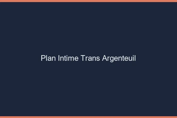 Plan intime trans argenteuil