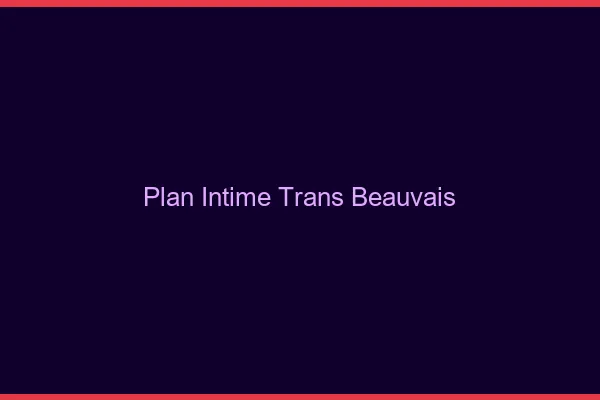 Plan intime trans beauvais