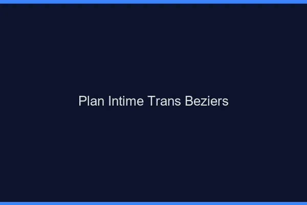 Plan intime trans béziers