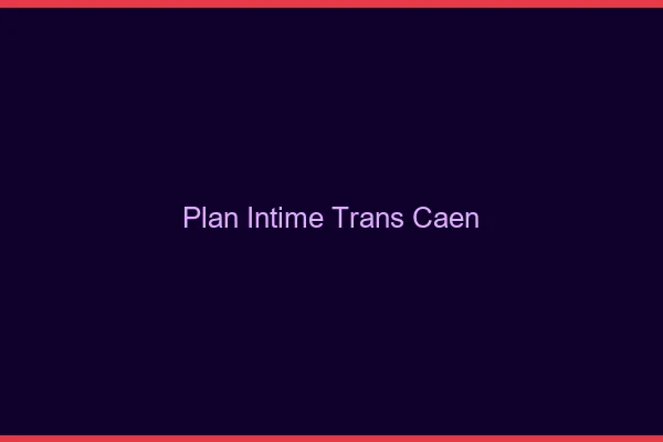 Plan intime trans Caen
