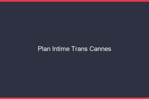 Plan intime trans cannes