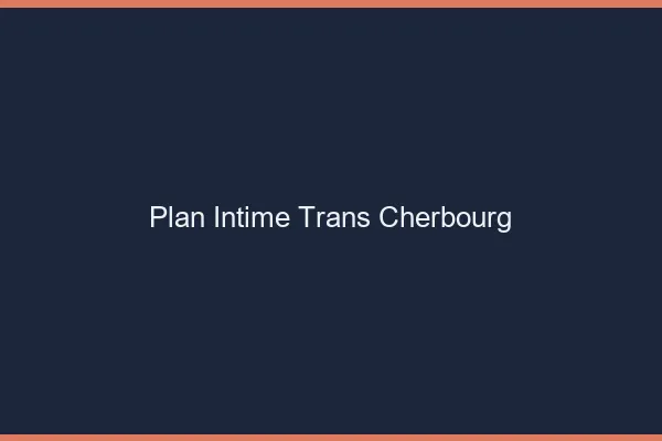 Plan intime trans cherbourg
