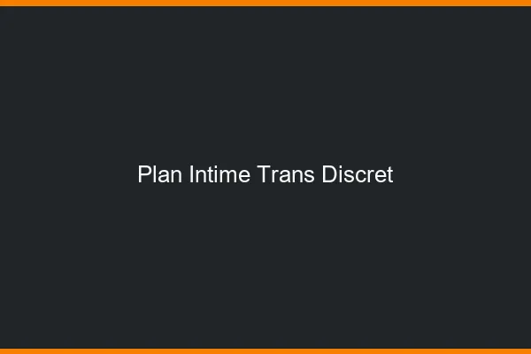 Plan intime trans discret