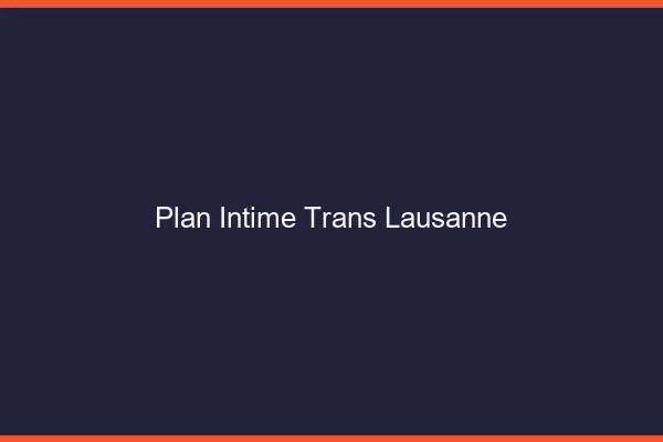 Plan intime trans Lausanne
