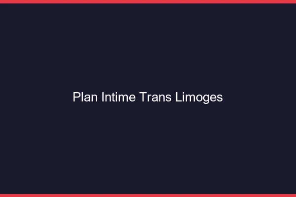 Plan intime trans Limoges