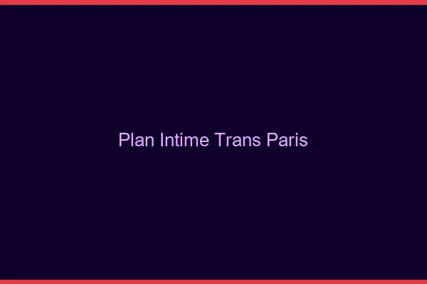 Plan intime trans Paris