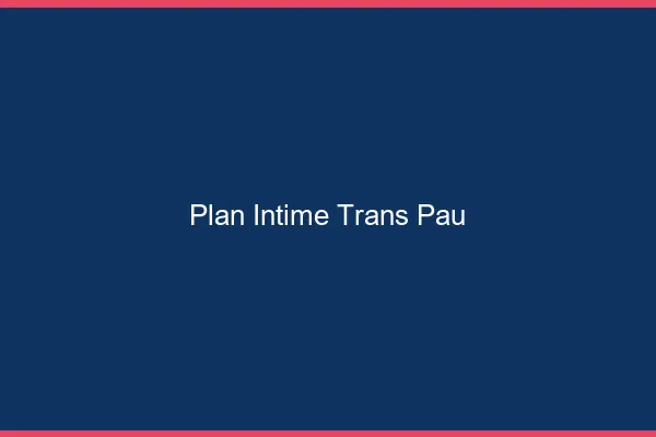 Plan intime trans Pau