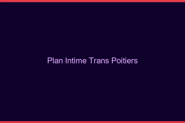 Plan intime trans Poitiers