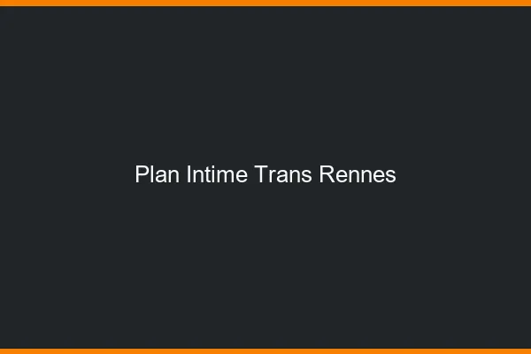 Plan intime trans Rennes