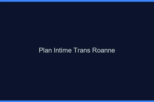 Plan intime trans roanne