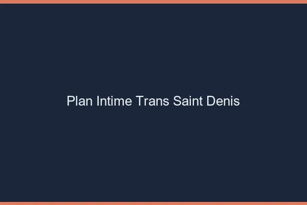 Plan intime trans saint-denis