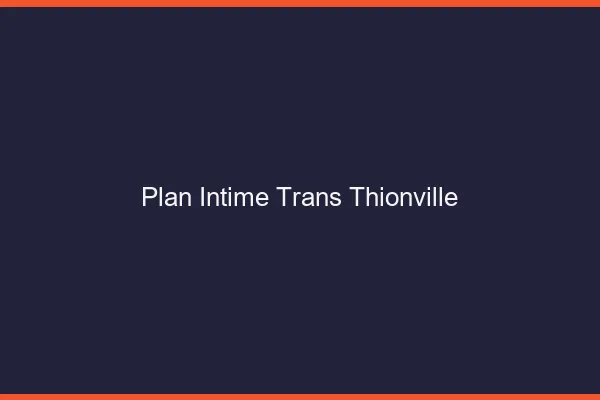 Plan intime trans thionville