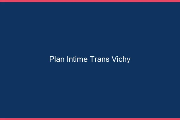 Plan intime trans vichy