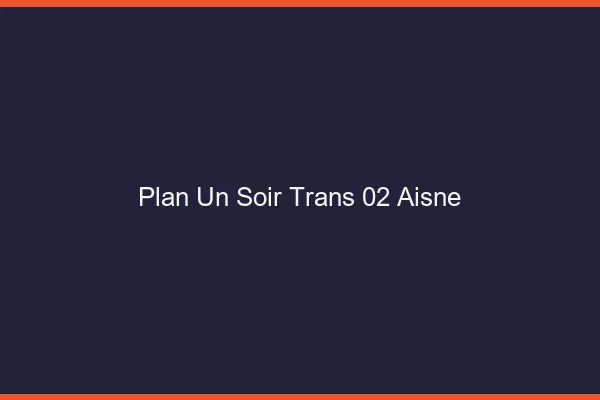 Plan d'un soir trans 02 aisne