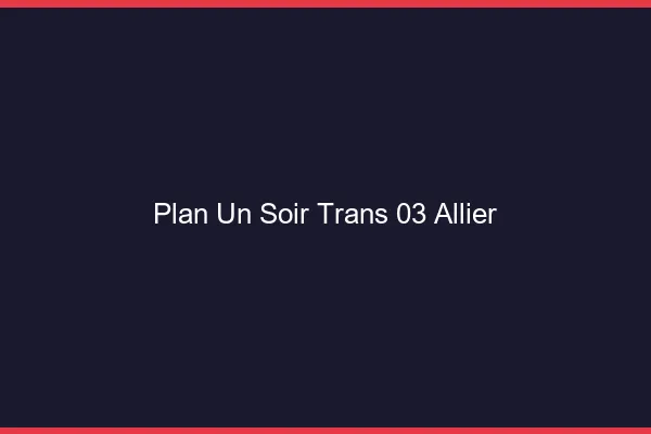 Plan d'un soir trans 03 allier