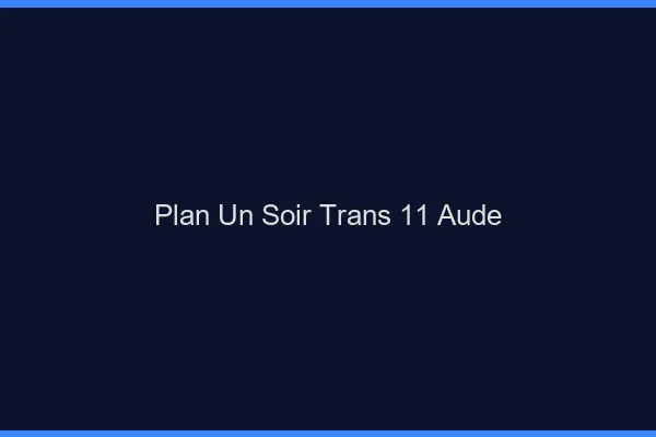 Plan d'un soir trans 11 aude