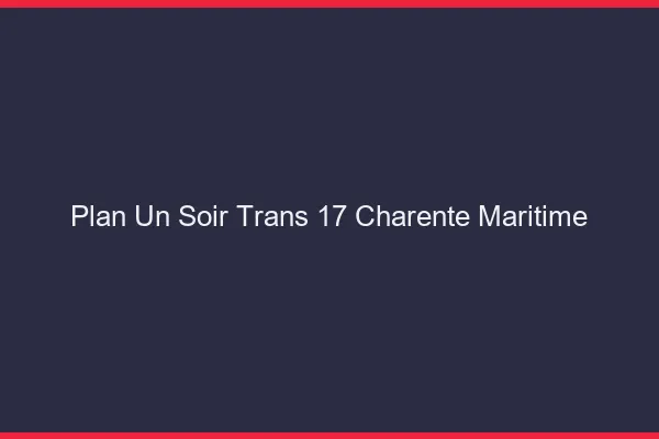 Plan d'un soir trans 17 charente-maritime