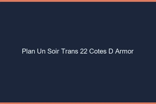 Plan d'un soir trans 22 côtes-d'armor
