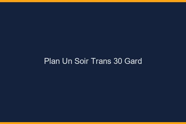 Plan d'un soir trans 30 gard
