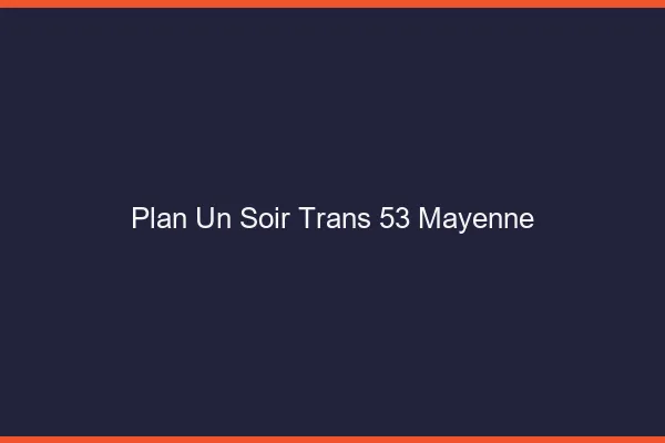 Plan d'un soir trans 53 mayenne