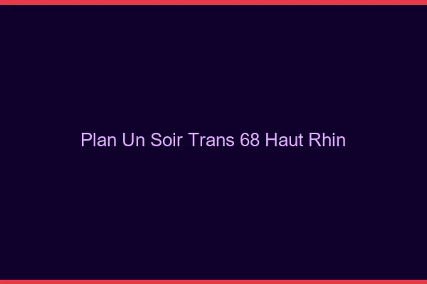 Plan d'un soir trans 68 haut-rhin