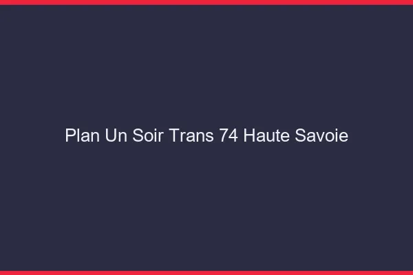 Plan d'un soir trans 74 haute-savoie